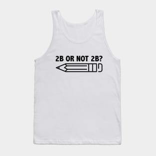 Funny Teacher for Art School 2B OR NOT 2B To Be Or Not To Be Tank Top